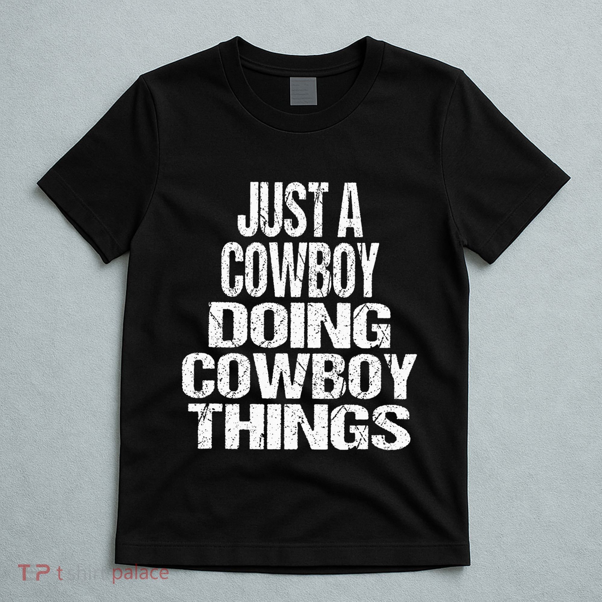IM Just A Cowboy Doing Cowboy Things Gift Rodeo T-Shirt