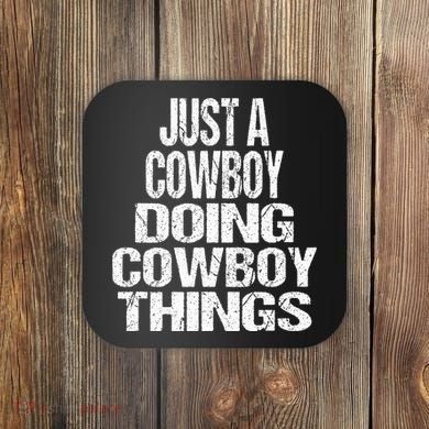 IM Just A Cowboy Doing Cowboy Things Gift Rodeo Coaster
