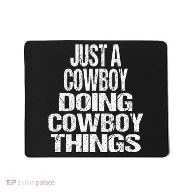 IM Just A Cowboy Doing Cowboy Things Gift Rodeo Mousepad
