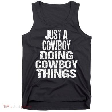IM Just A Cowboy Doing Cowboy Things Gift Rodeo Tank Top