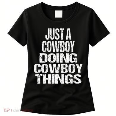 IM Just A Cowboy Doing Cowboy Things Gift Rodeo Women's T-Shirt