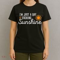 I'm Just a Ray of Fucking Sunshine Funny Sarcastic T-Shirt thumb 4