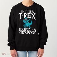 Im Just A T Rex Trapped In A Body Dinosaur Women's Sweatshirt thumb 0