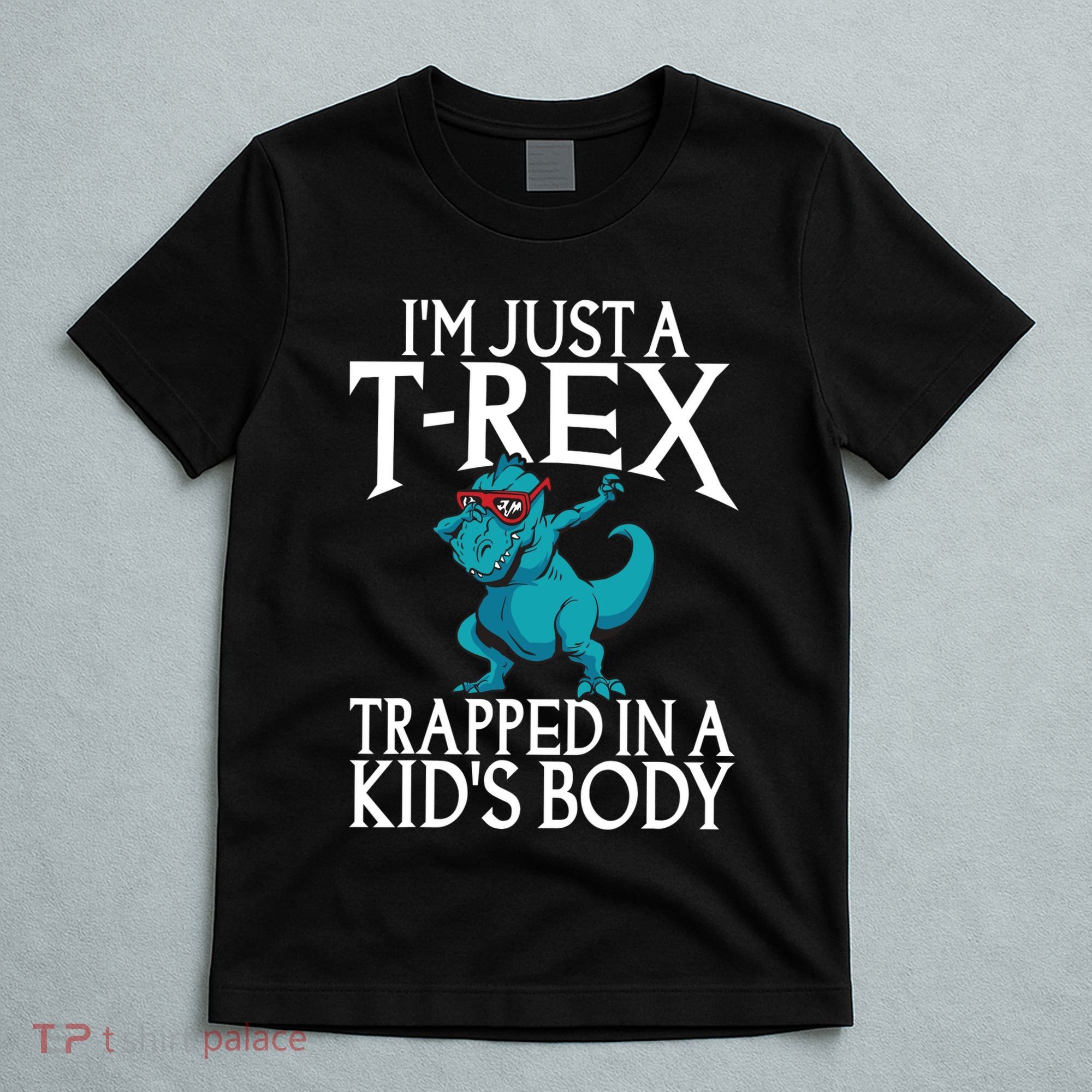 Im Just A T Rex Trapped In A Body Dinosaur T-Shirt