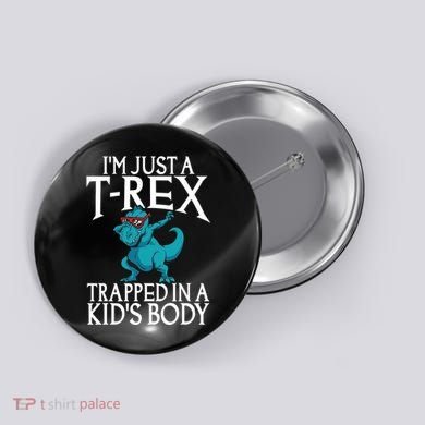 Im Just A T Rex Trapped In A Body Dinosaur Button