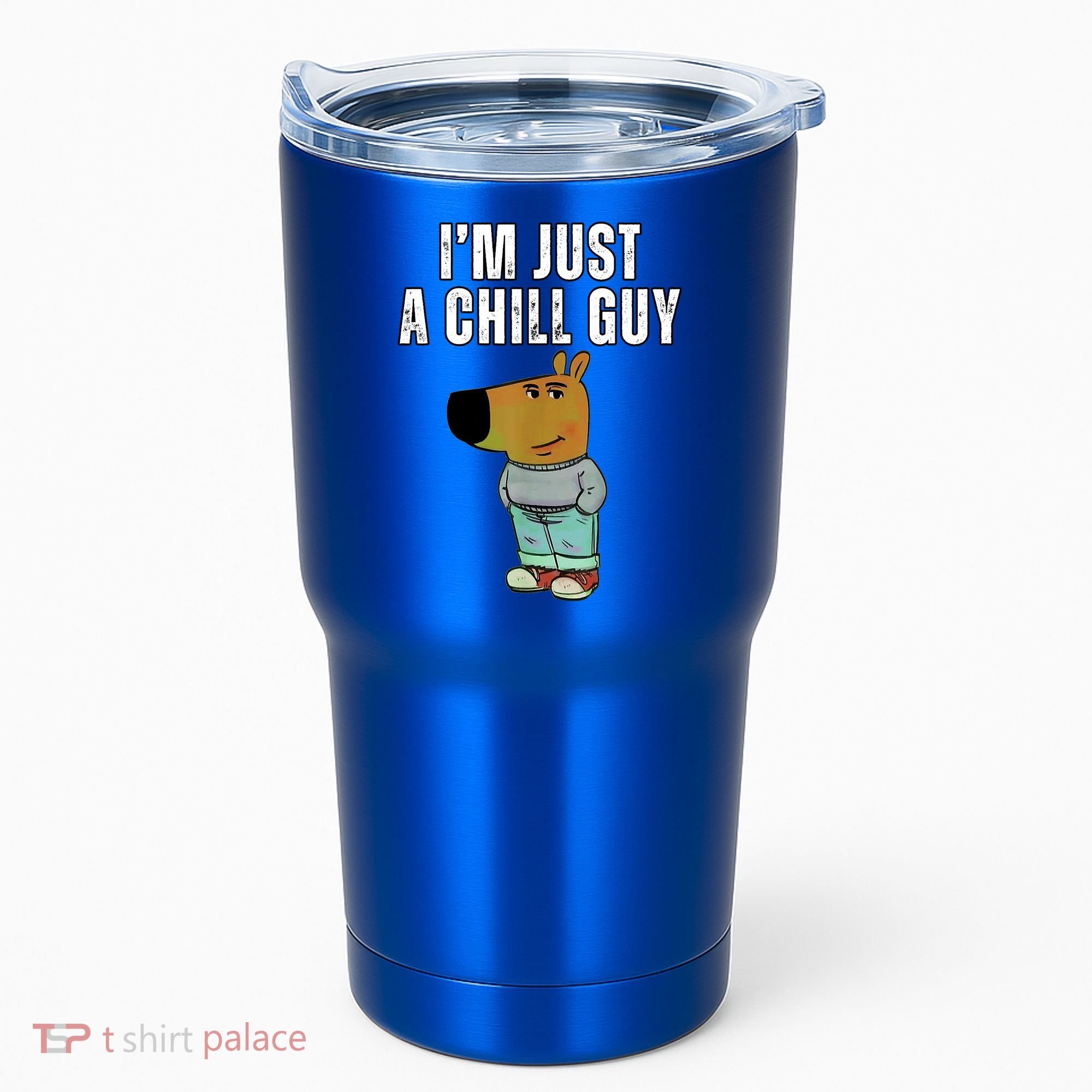 IM Just A Chill Guy Funny Meme Tumbler