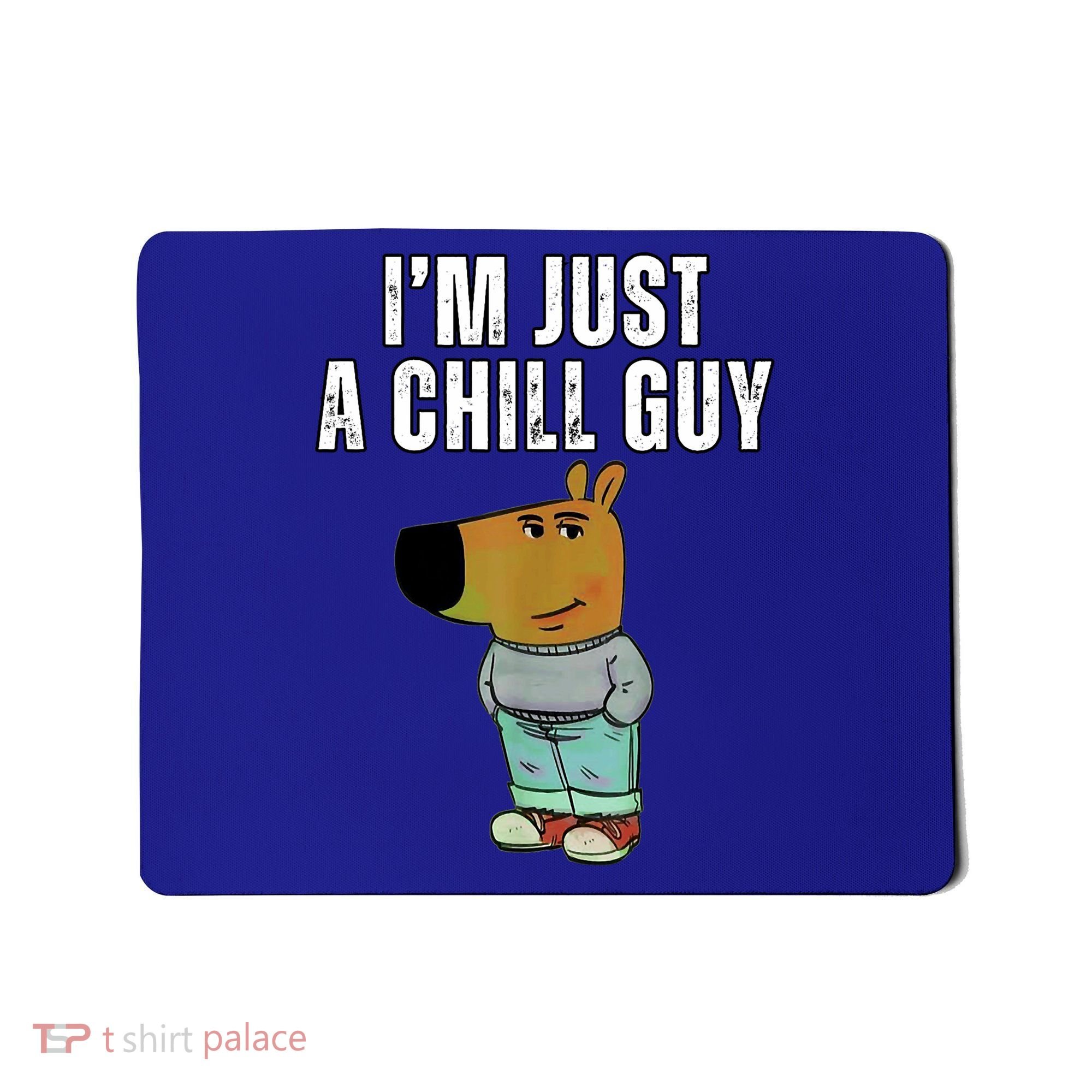 IM Just A Chill Guy Funny Meme Mousepad
