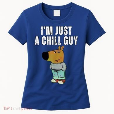 IM Just A Chill Guy Funny Meme Women's T-Shirt