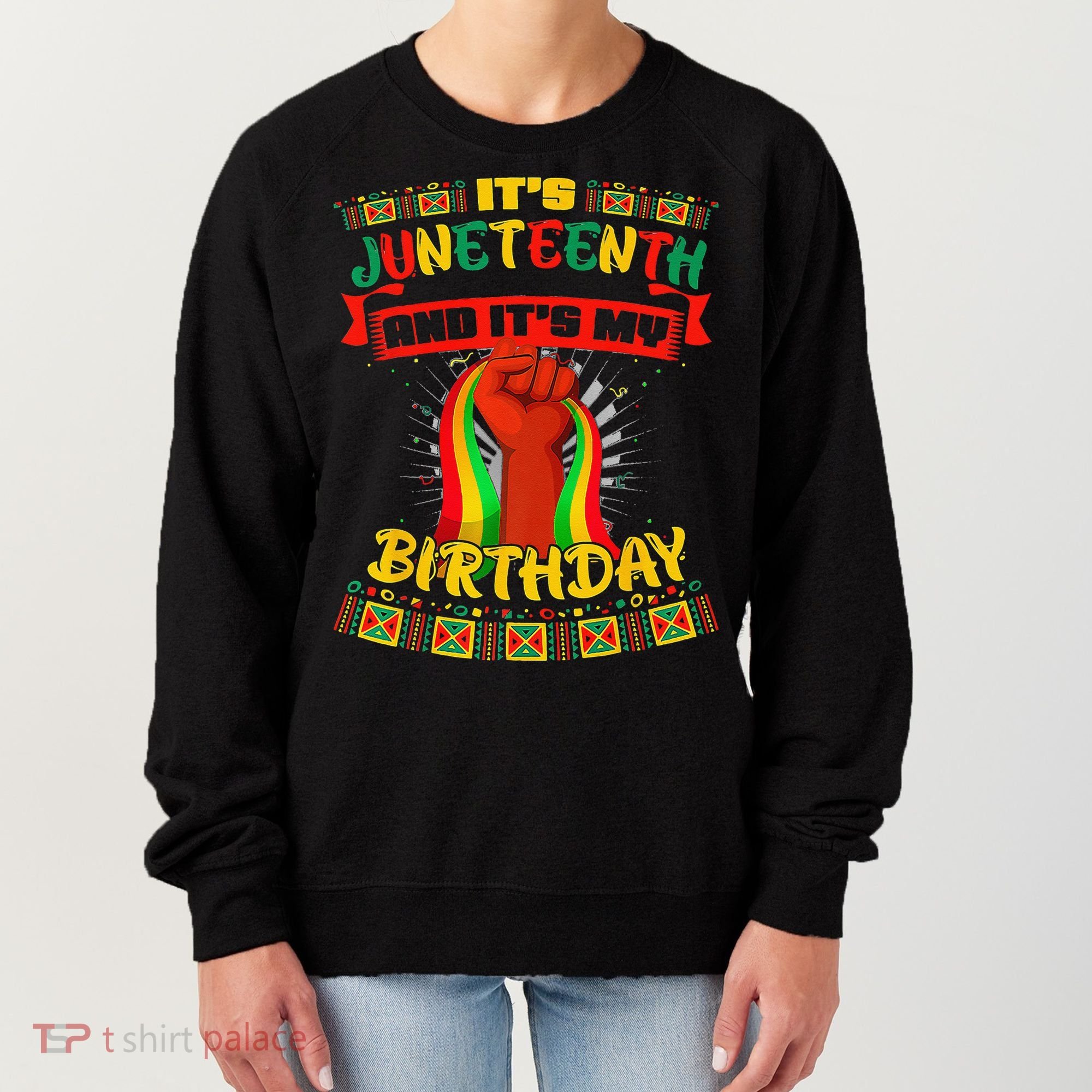It's Juneteenth And My Birthday African Black Juneteenth Women's Sweatshirt
