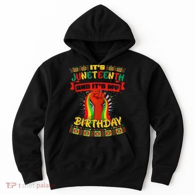 It's Juneteenth And My Birthday African Black Juneteenth Hoodie