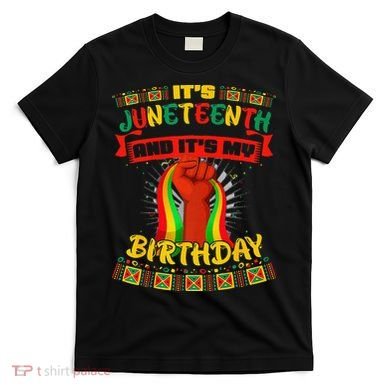 It's Juneteenth And My Birthday African Black Juneteenth T-Shirt