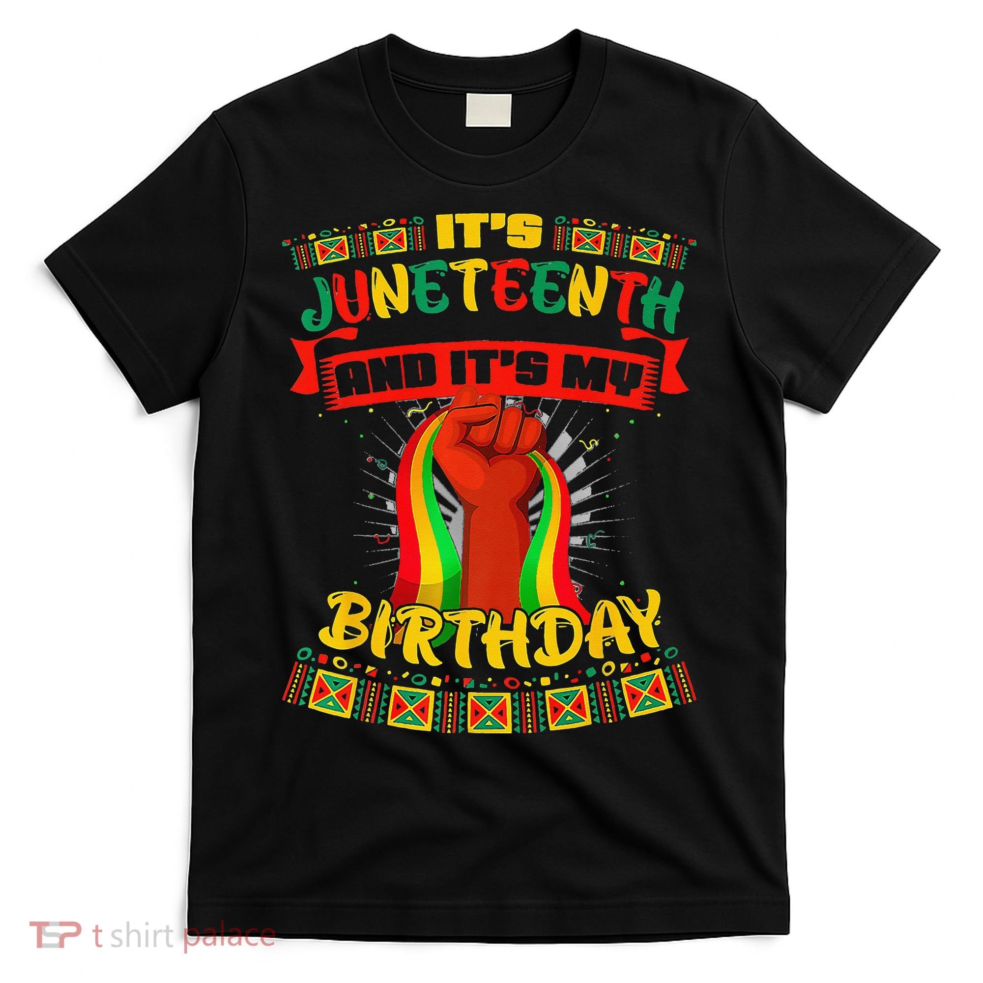 It's Juneteenth And My Birthday African Black Juneteenth T-Shirt