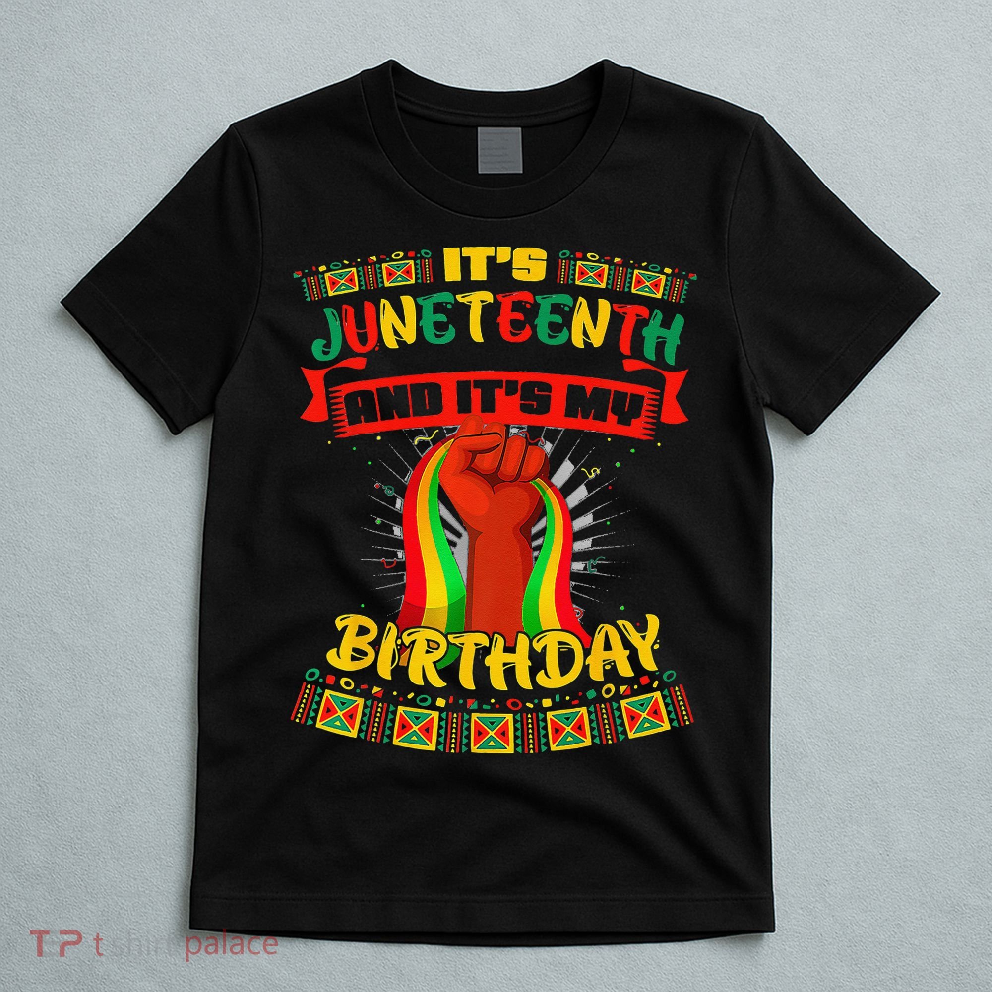 It's Juneteenth And My Birthday African Black Juneteenth T-Shirt