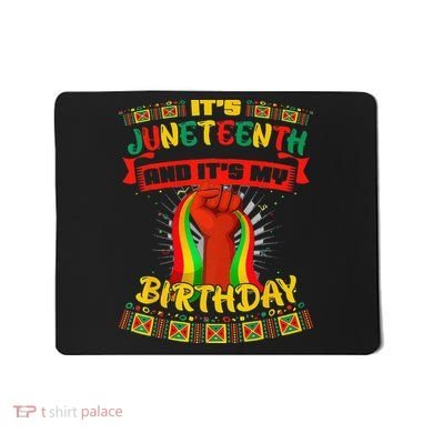 It's Juneteenth And My Birthday African Black Juneteenth Mousepad