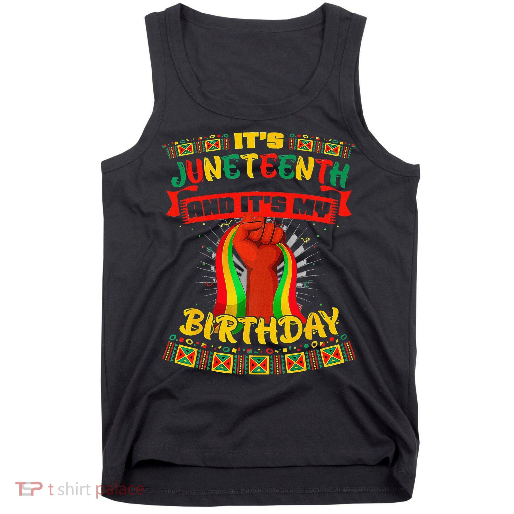 It's Juneteenth And My Birthday African Black Juneteenth Tank Top