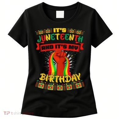 It's Juneteenth And My Birthday African Black Juneteenth Women's T-Shirt