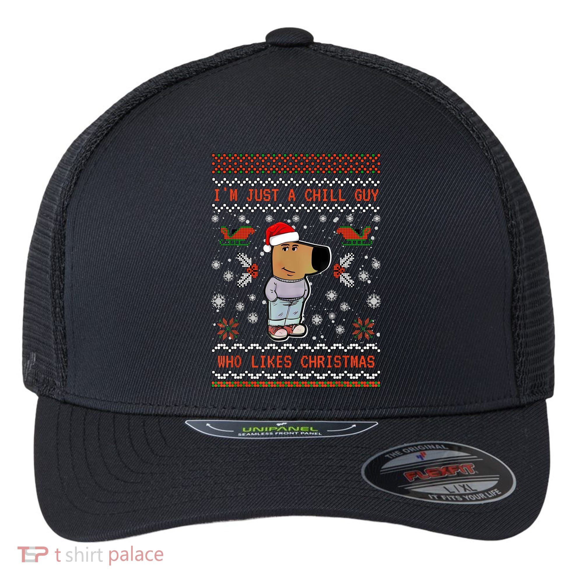 IM Just A Chill Guy Who Likes Christmas My New Character Flexfit Unipanel Trucker Cap