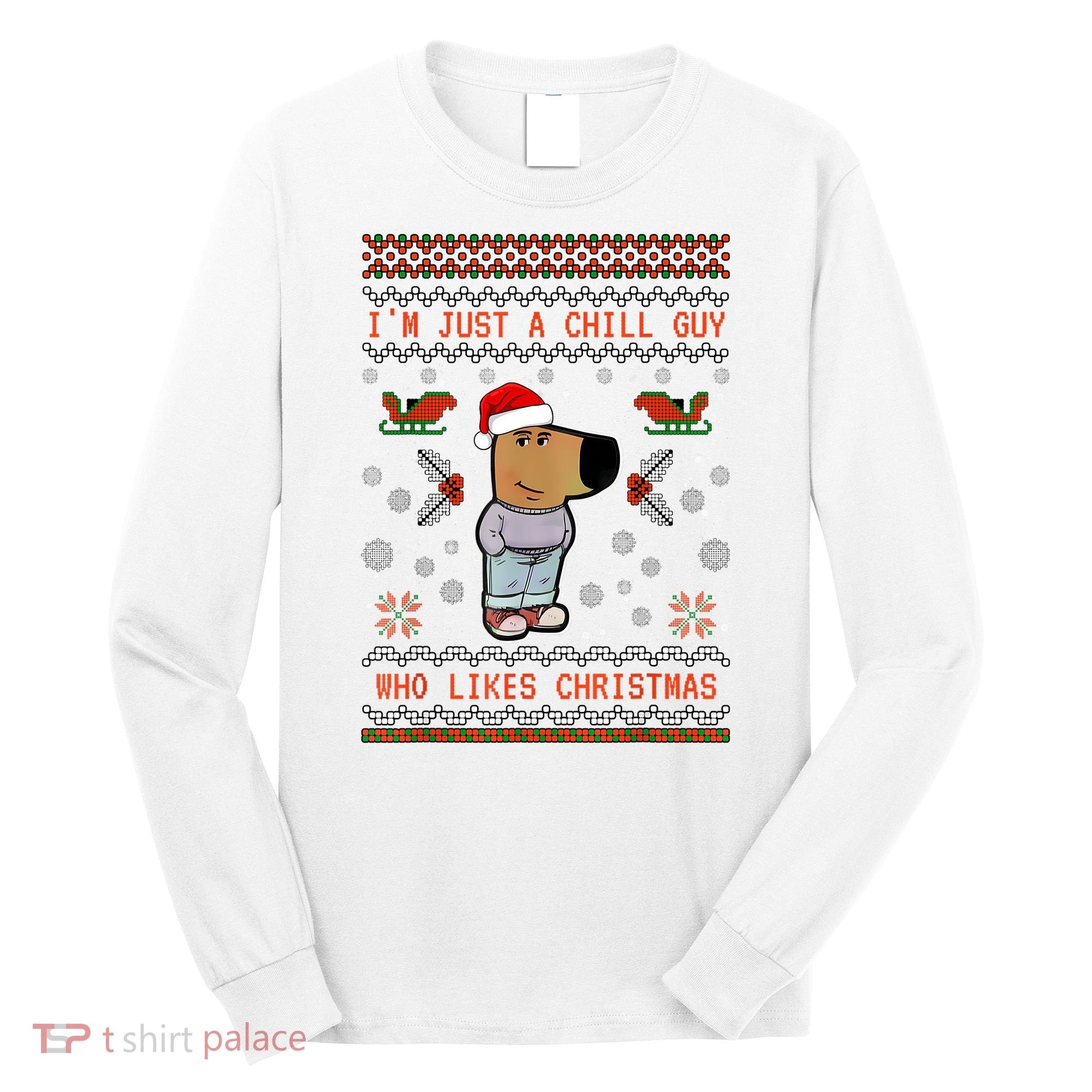IM Just A Chill Guy Who Likes Christmas My New Character Long Sleeve Shirt