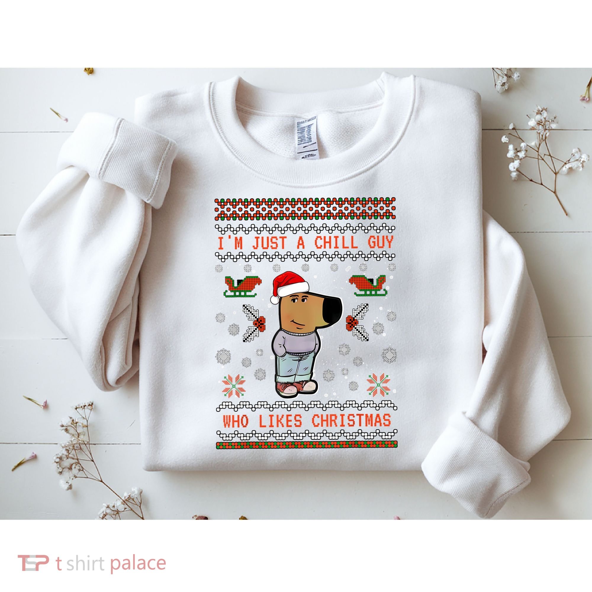IM Just A Chill Guy Who Likes Christmas My New Character Sweatshirt