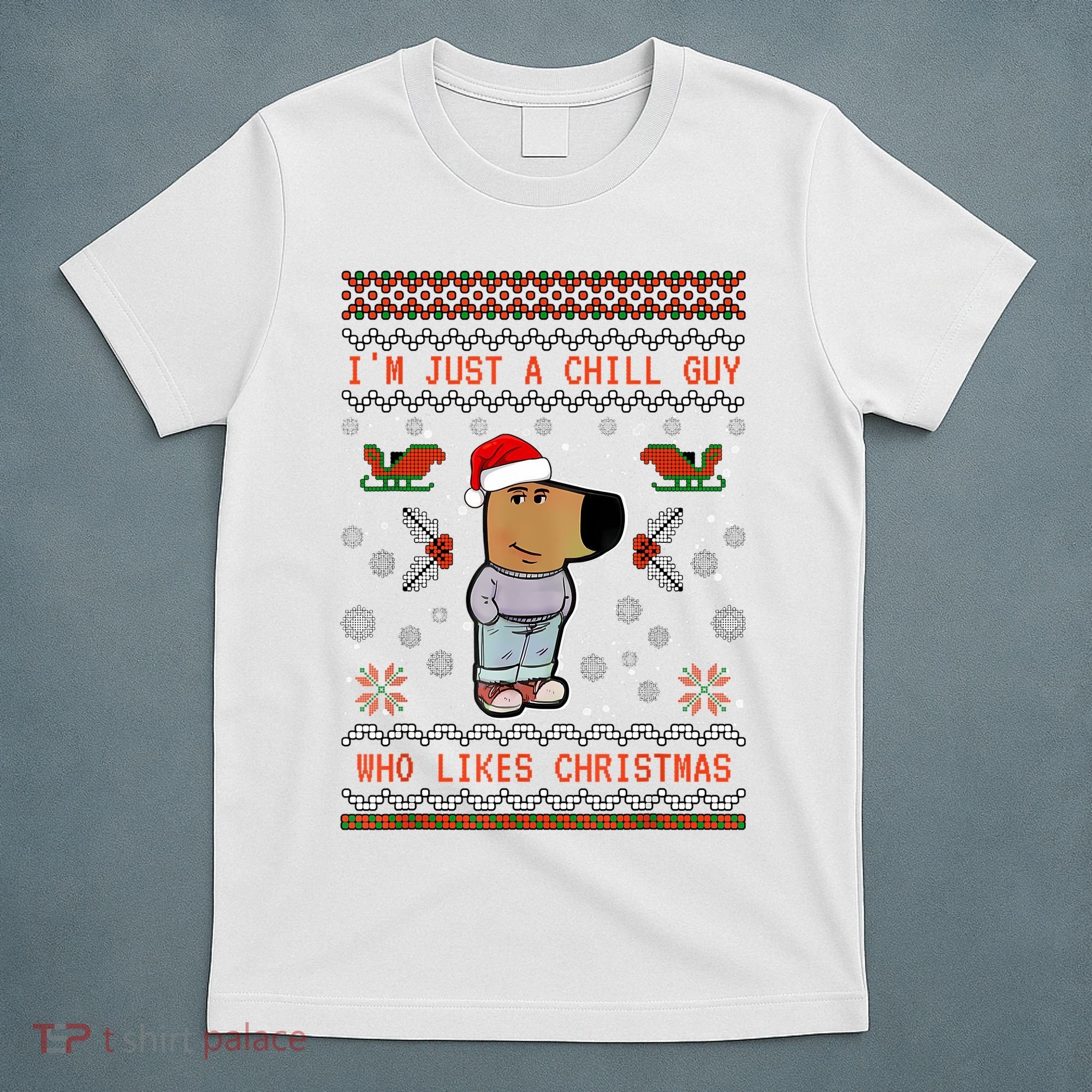 IM Just A Chill Guy Who Likes Christmas My New Character T-Shirt