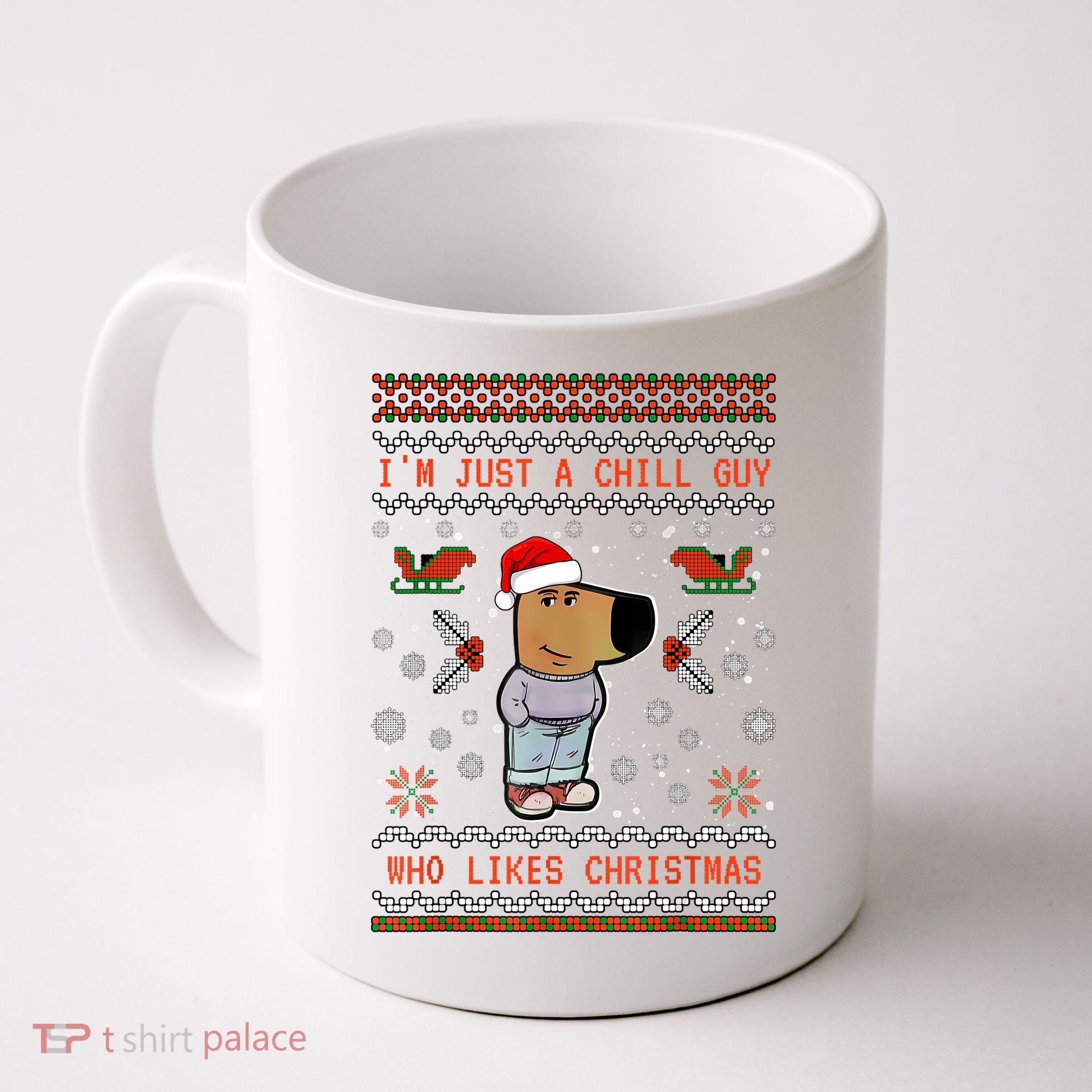 IM Just A Chill Guy Who Likes Christmas My New Character Coffee Mug