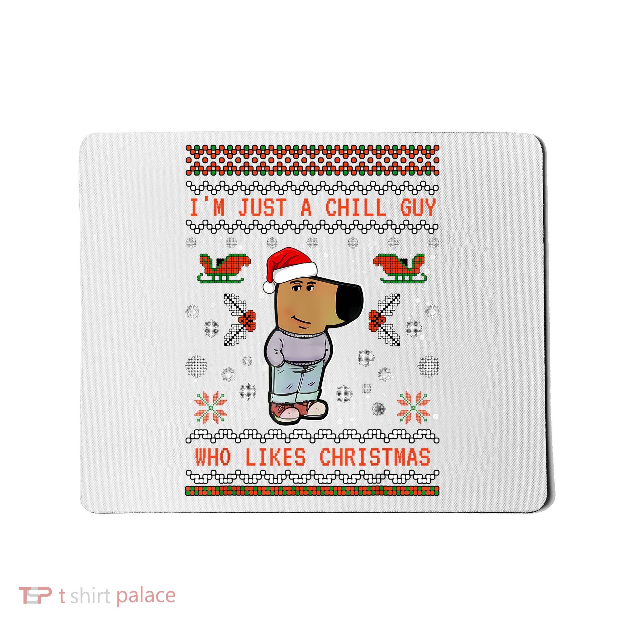 IM Just A Chill Guy Who Likes Christmas My New Character Mousepad