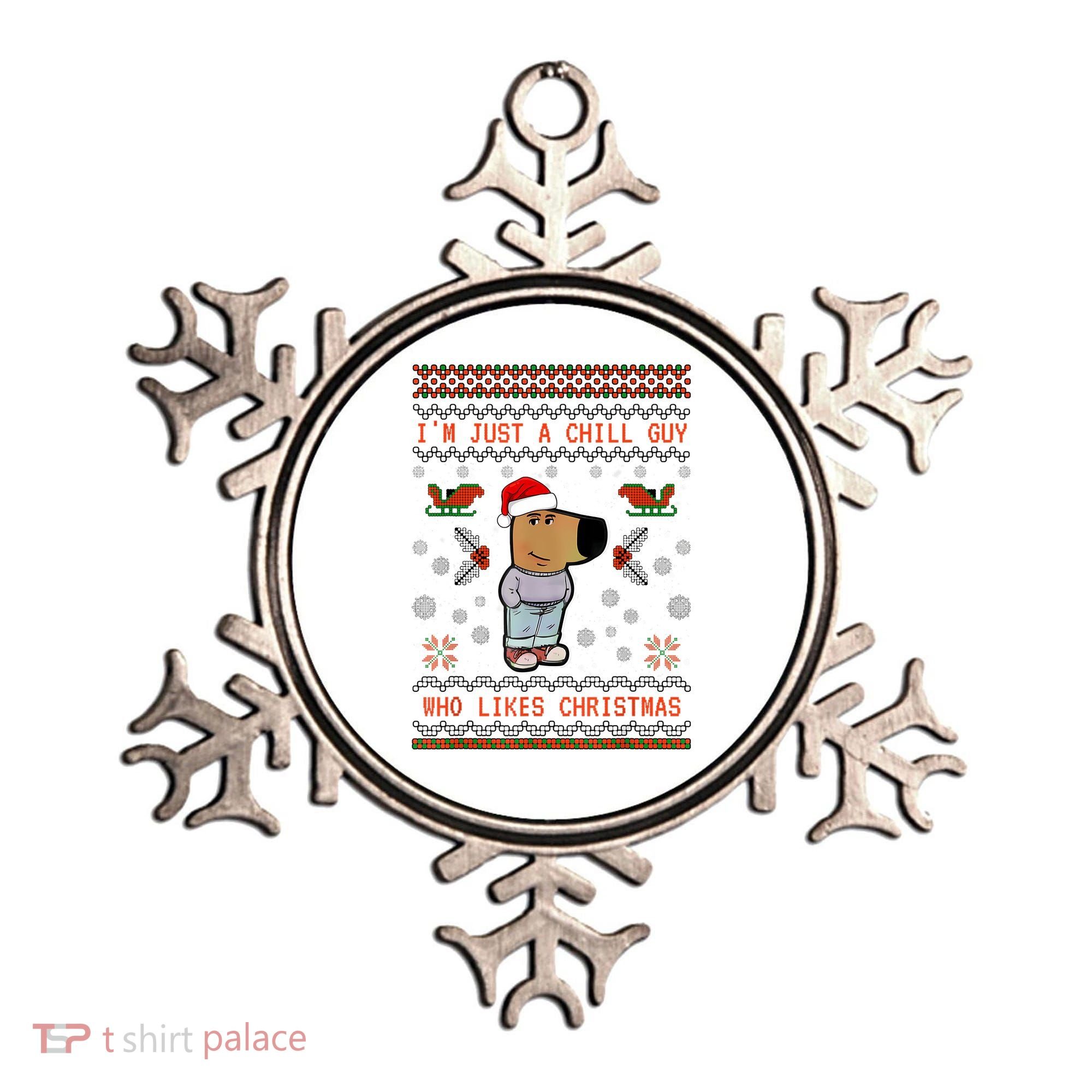 IM Just A Chill Guy Who Likes Christmas My New Character Ornament