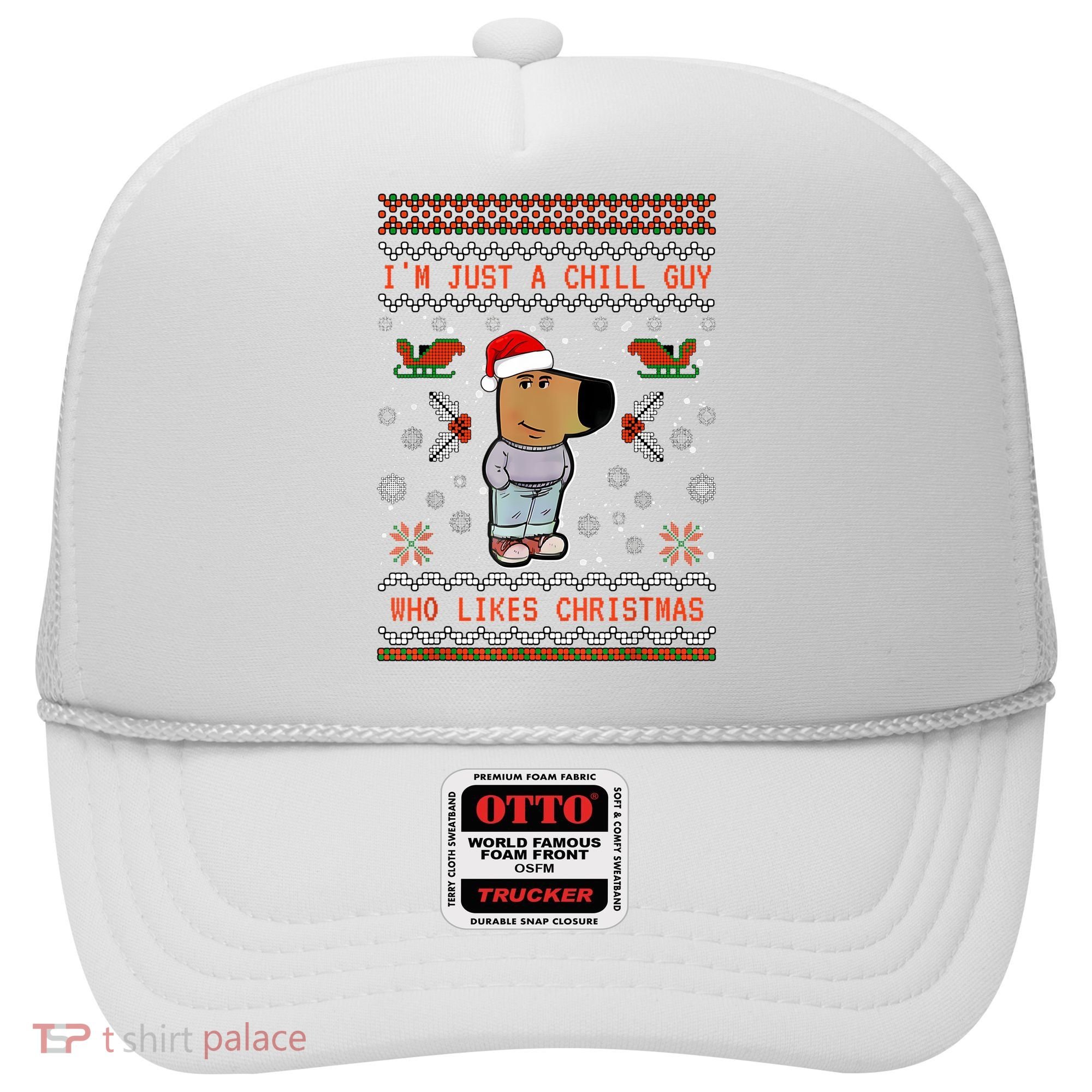 IM Just A Chill Guy Who Likes Christmas My New Character Hat