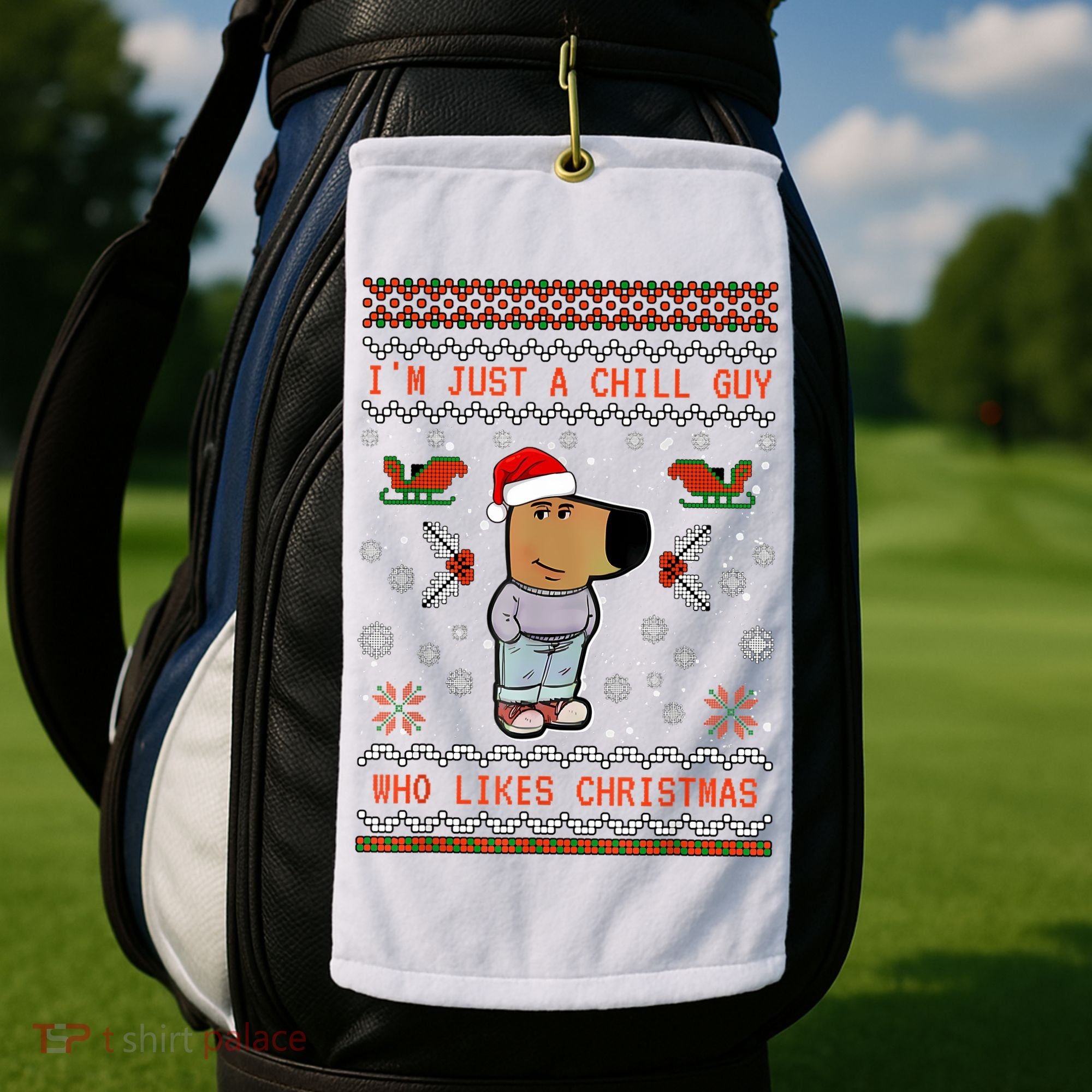 IM Just A Chill Guy Who Likes Christmas My New Character Golf Towel