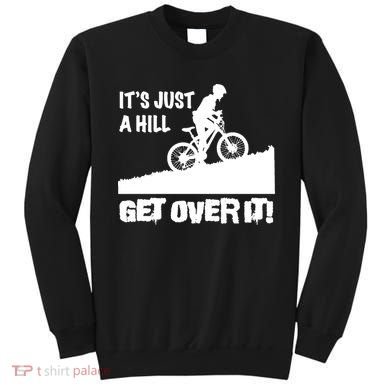 It's Just A Hill Get Over It Sweatshirt