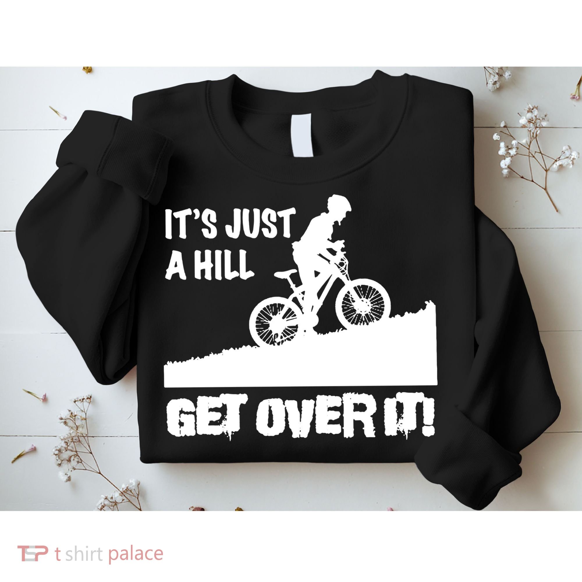 It's Just A Hill Get Over It Sweatshirt