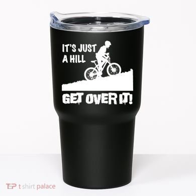 It's Just A Hill Get Over It Tumbler
