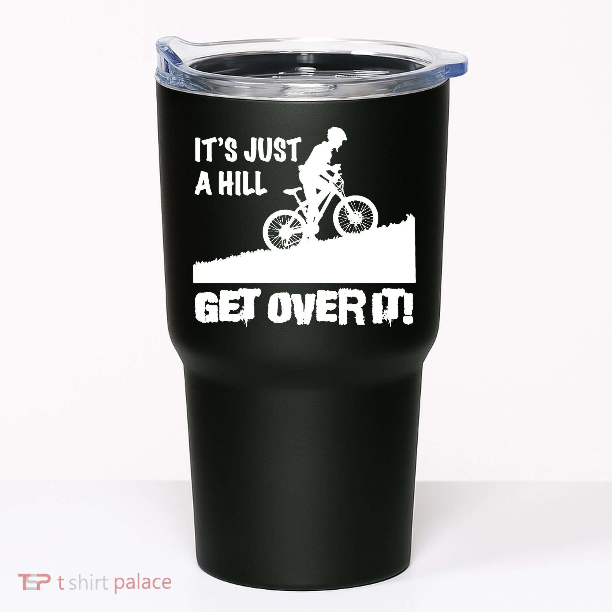 It's Just A Hill Get Over It Tumbler