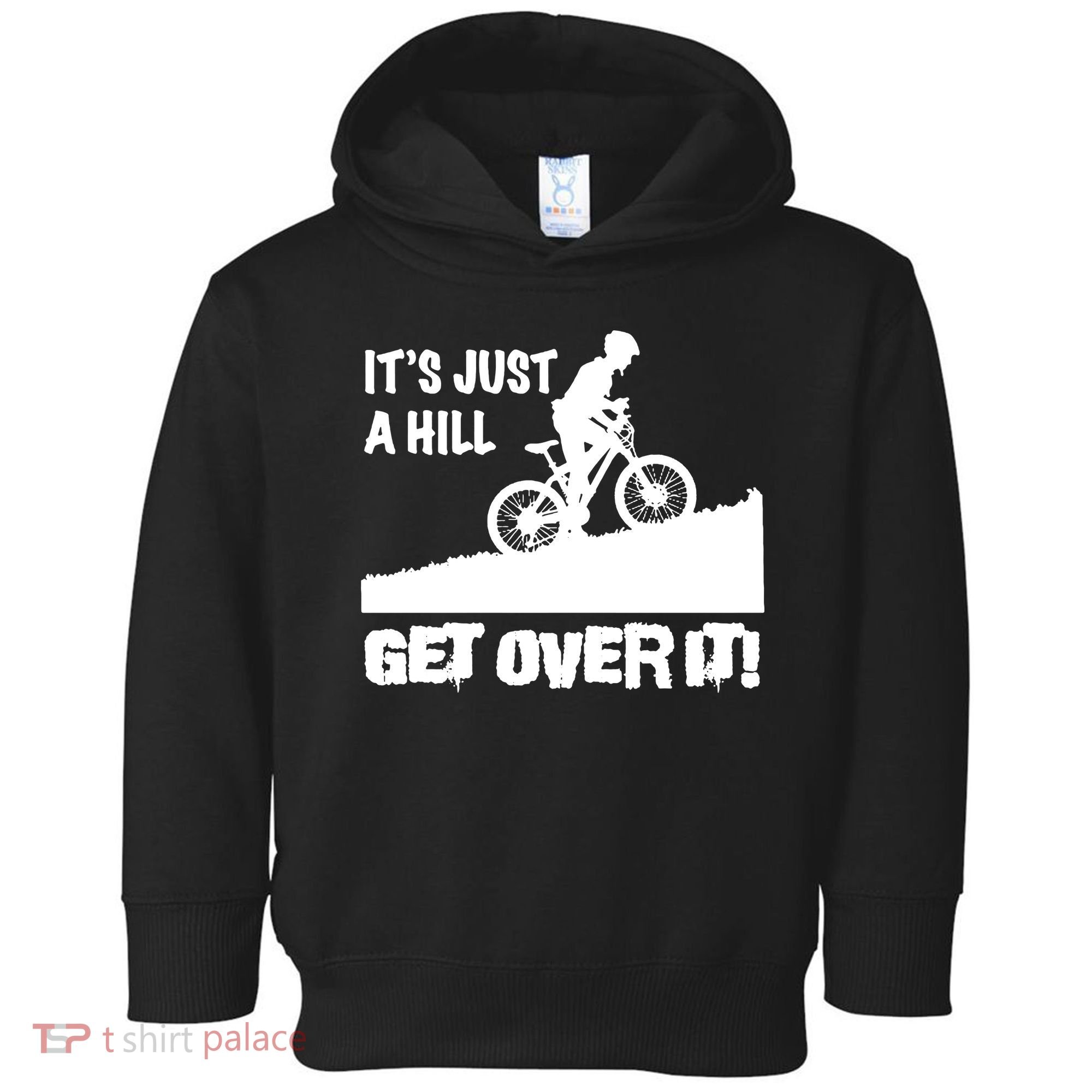 It's Just A Hill Get Over It Toddler Hoodie