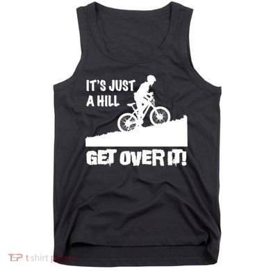 It's Just A Hill Get Over It Tank Top
