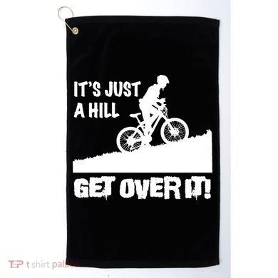 It's Just A Hill Get Over It Golf Towel