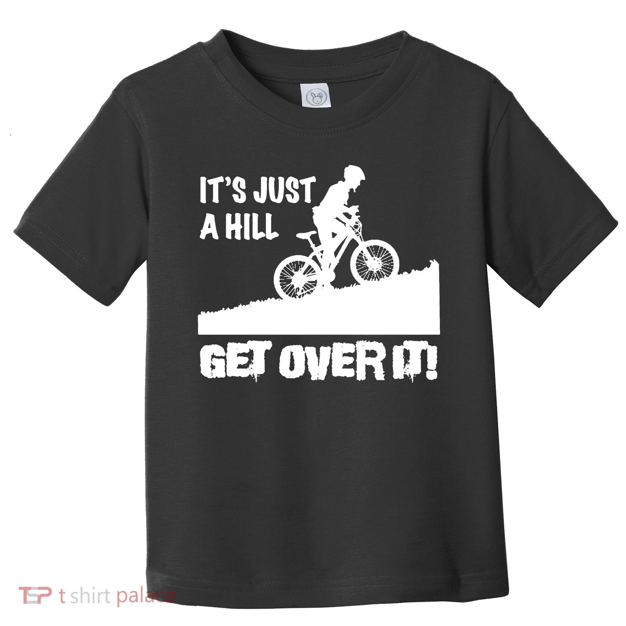 It's Just A Hill Get Over It Toddler T-Shirt