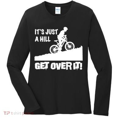 It's Just A Hill Get Over It Women's Long Sleeve Shirt
