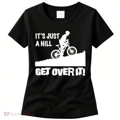 It's Just A Hill Get Over It Women's T-Shirt