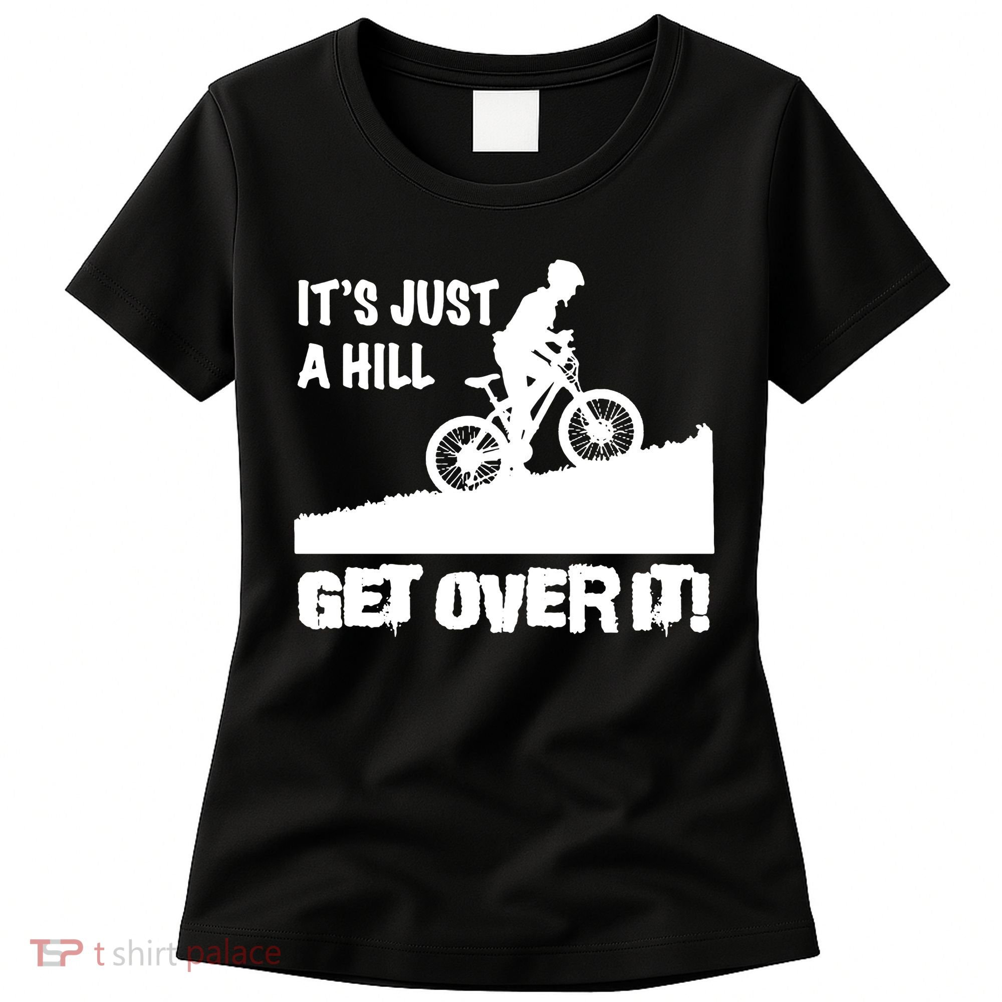 It's Just A Hill Get Over It Women's T-Shirt