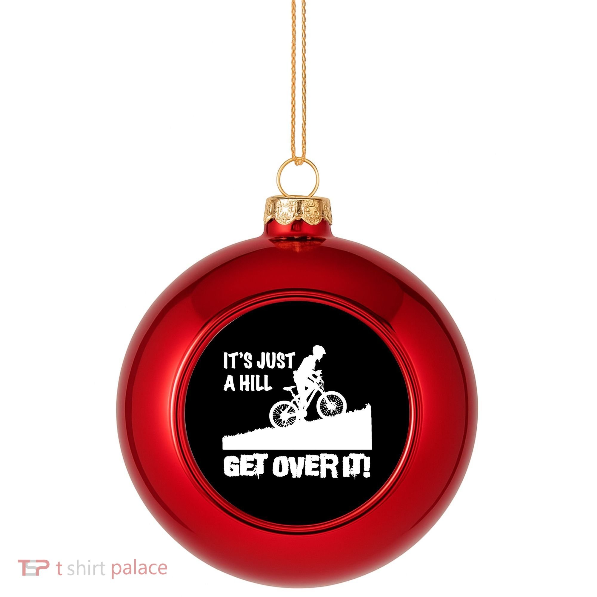 It's Just A Hill Get Over It Plastic Christmas Ball Ornament