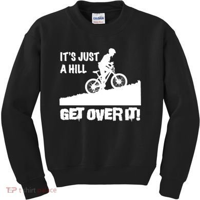 It's Just A Hill Get Over It Kids Sweatshirt