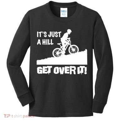 It's Just A Hill Get Over It Kids Long Sleeve Shirt