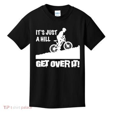 It's Just A Hill Get Over It Kids T-Shirt