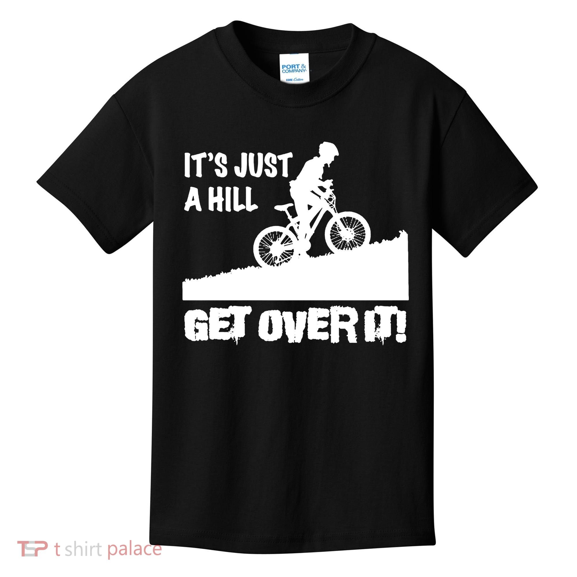 It's Just A Hill Get Over It Kids T-Shirt