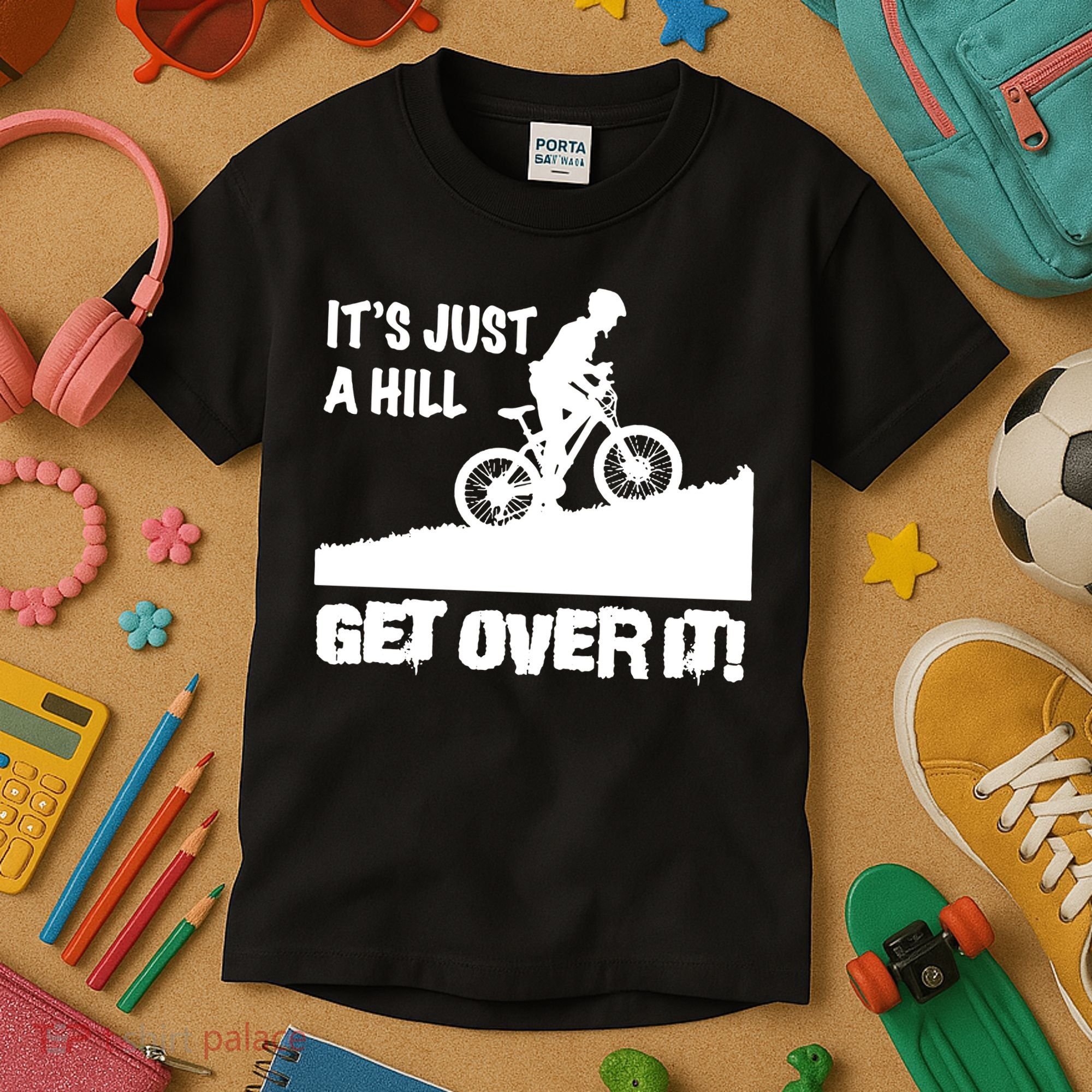 It's Just A Hill Get Over It Kids T-Shirt