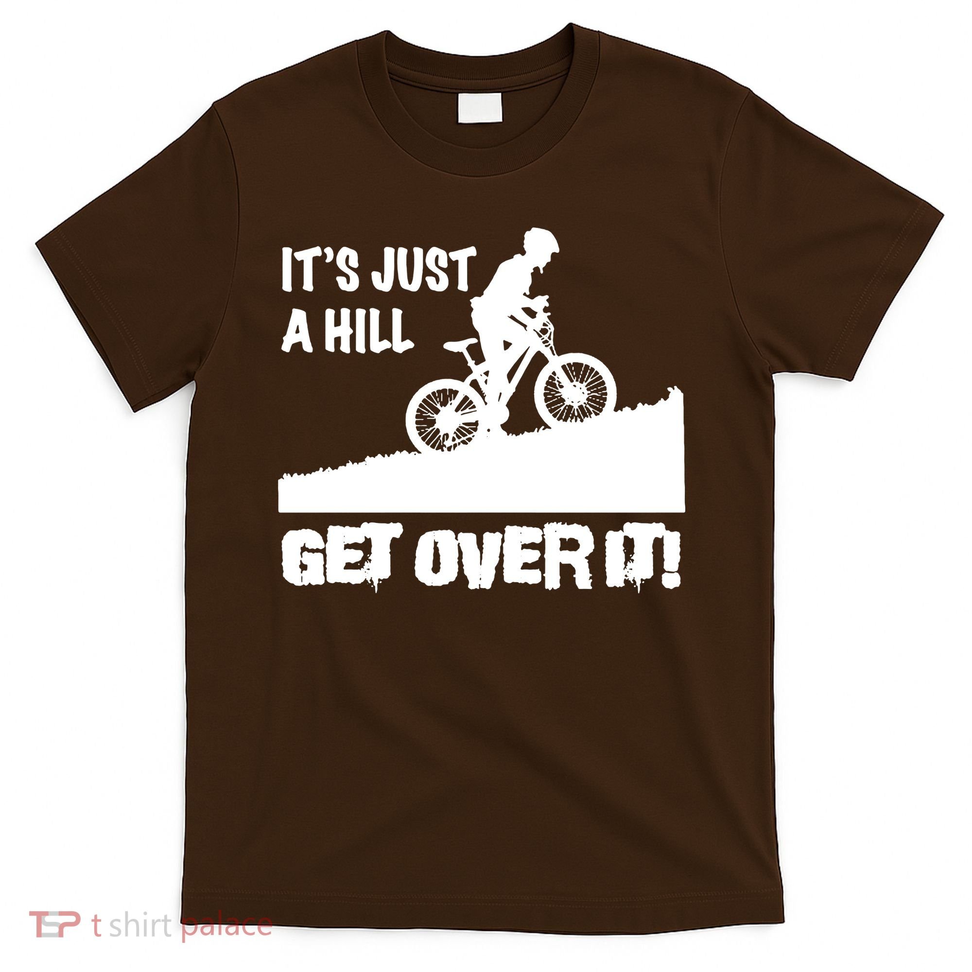 It's Just A Hill Get Over It T-Shirt