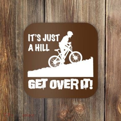 It's Just A Hill Get Over It Coaster