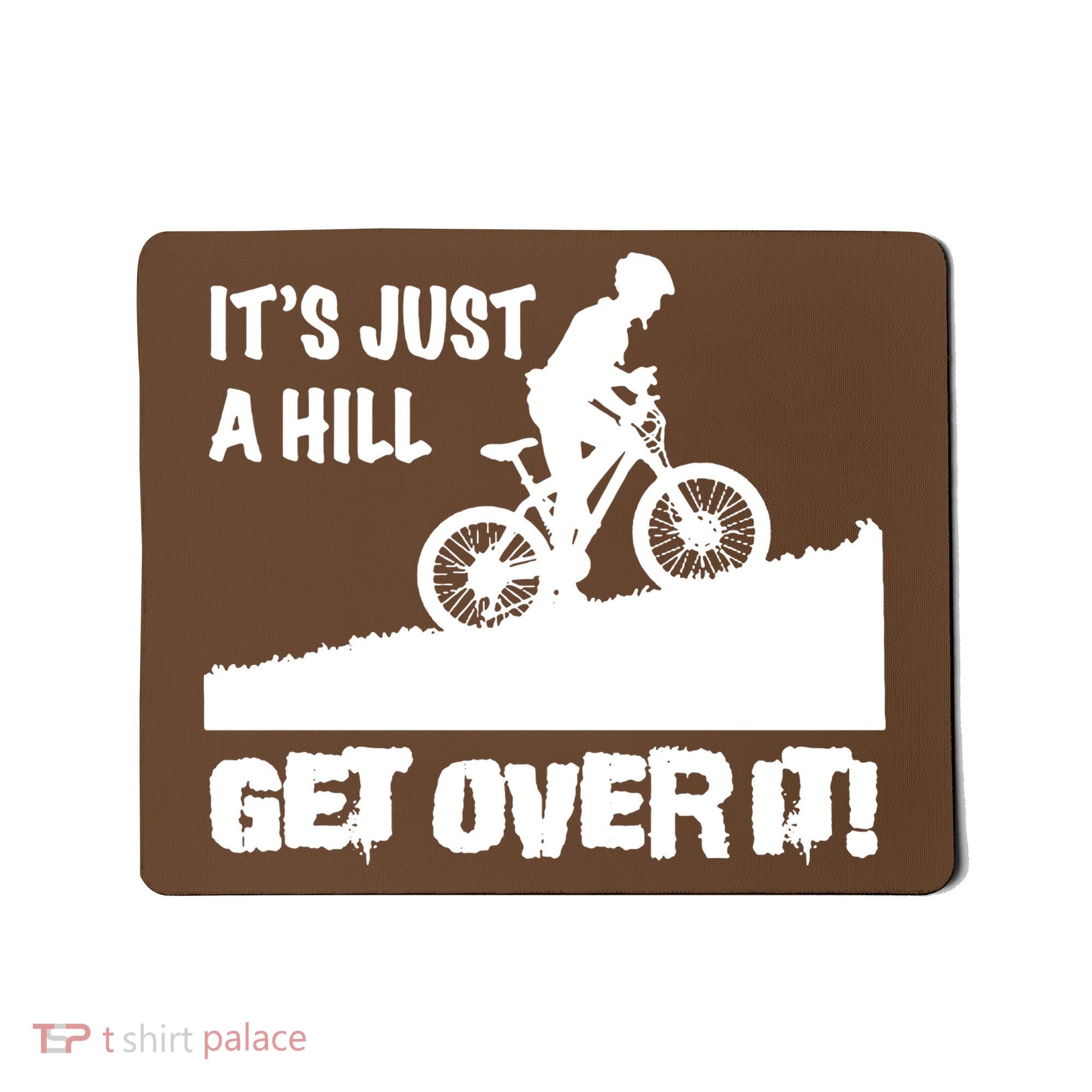It's Just A Hill Get Over It Mousepad