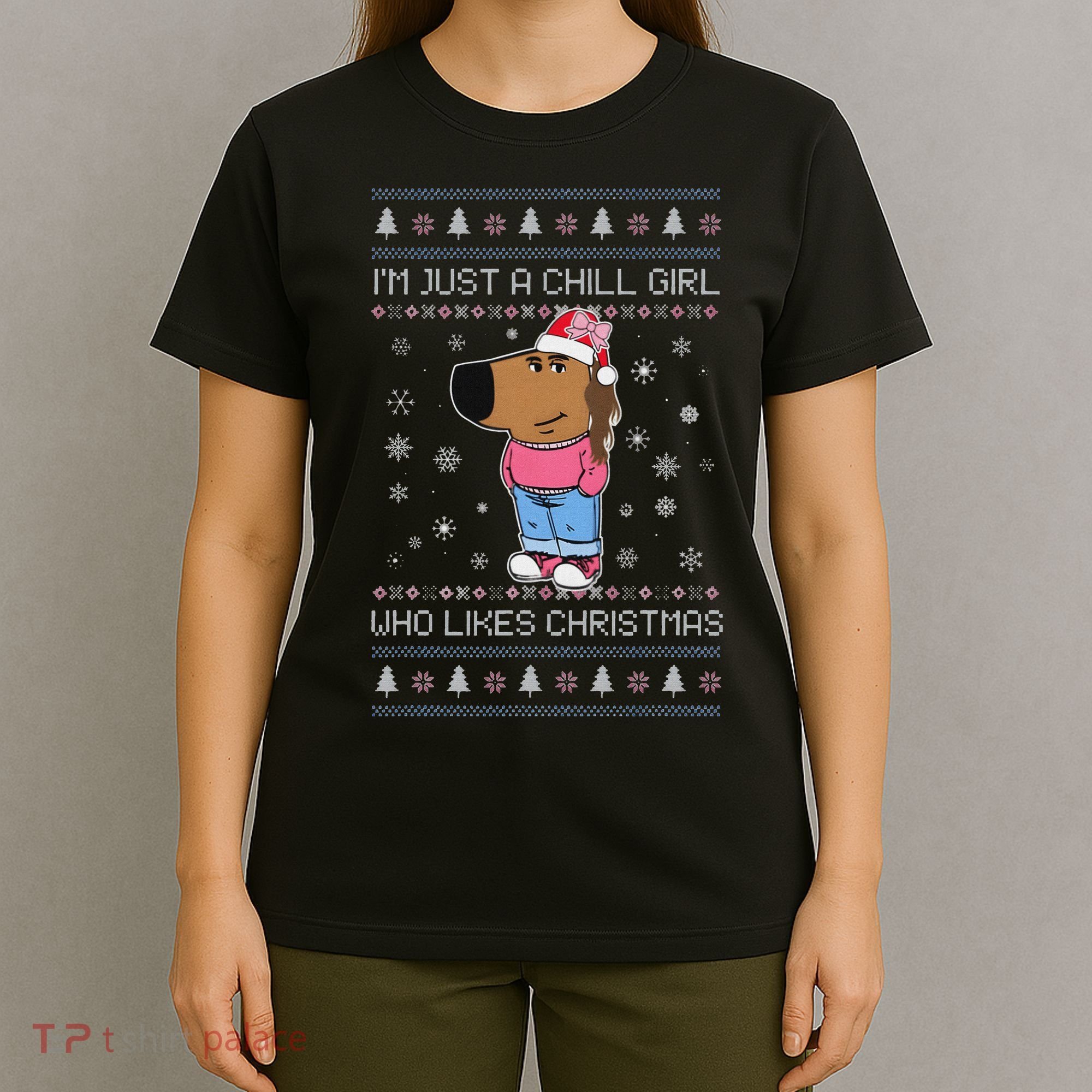 IM Just A Chill Girl Who Likes Christmas Ugly Sweater T-Shirt